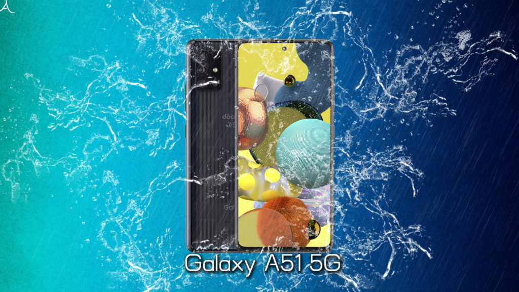 「Galaxy A51 5G」の防水性能ってどれくらい？「IP68」ってどういう意味？