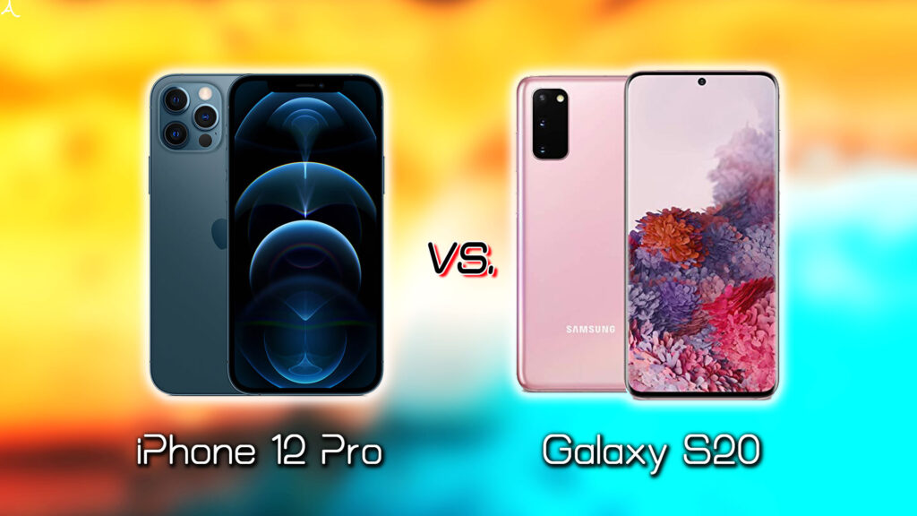 ｢iPhone 12 Pro｣と｢Galaxy S20｣の違いを比較：どっちを買う？