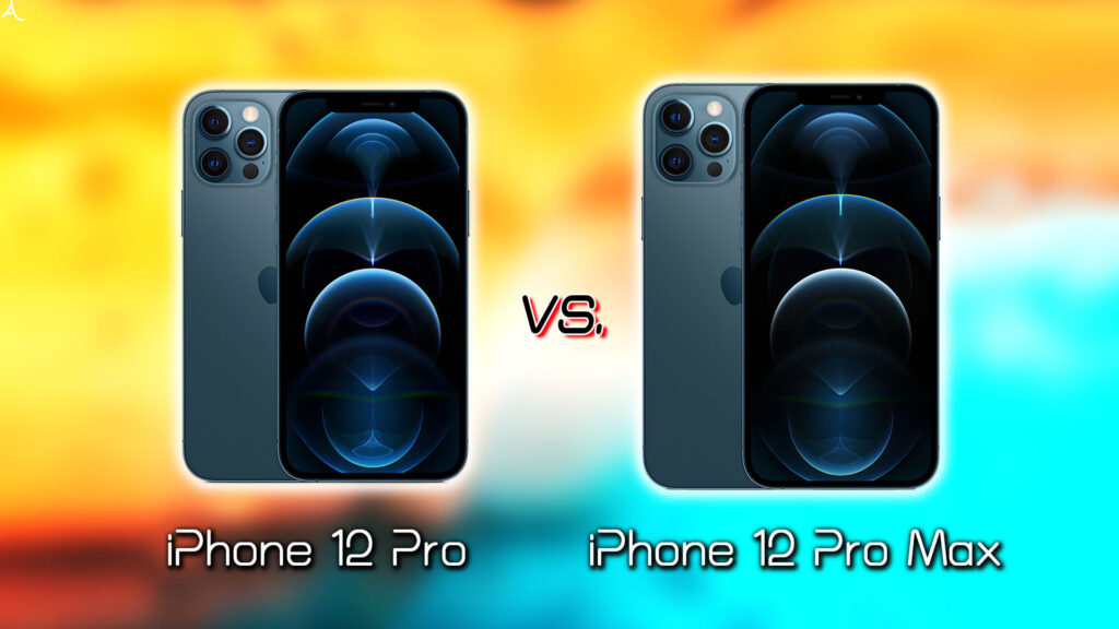 ｢iPhone 12 Pro｣と｢iPhone 12 Pro Max｣の違いを比較：どっちを買う？