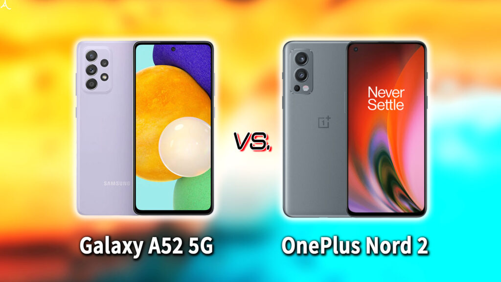 ｢Galaxy A52 5G｣と｢OnePlus Nord 2｣の違いを比較：どっちを買う？