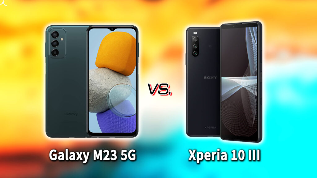 ｢Galaxy M23 5G｣と｢Xperia 10 III｣の違いを比較：どっちを買う？