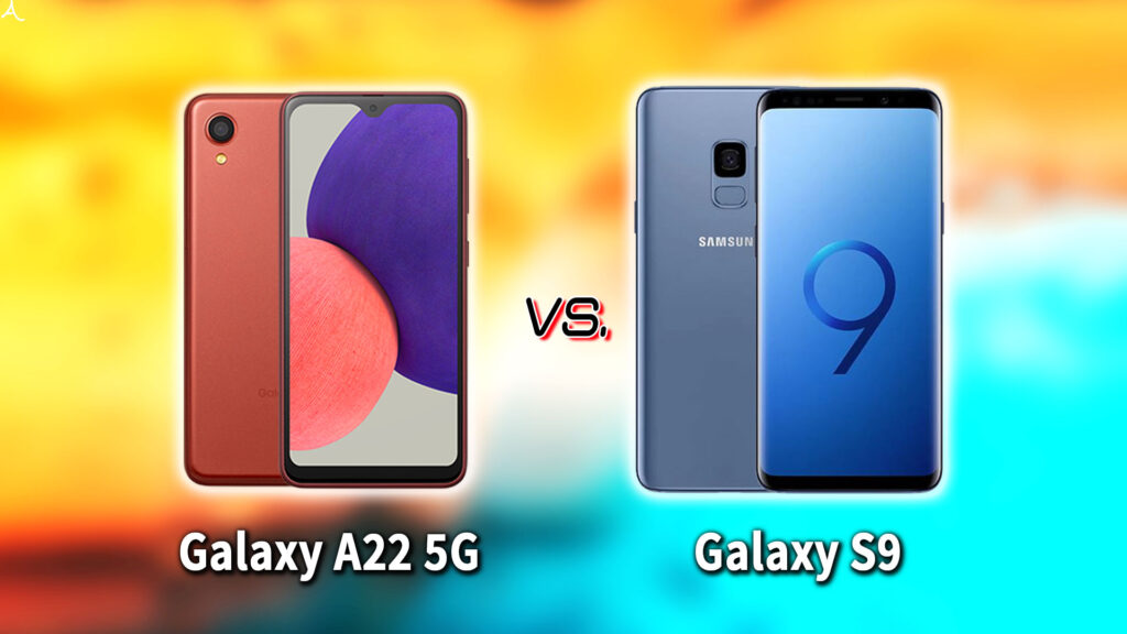 ｢Galaxy A22 5G｣と｢Galaxy S9｣の違いを比較：どっちを買う？