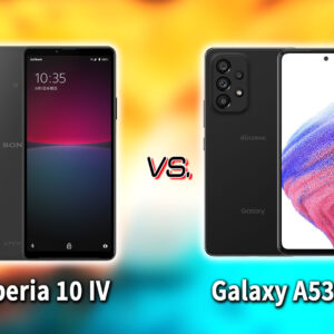｢Xperia 10 IV｣と｢Galaxy A53 5G｣の違いを比較：どっちを買う？