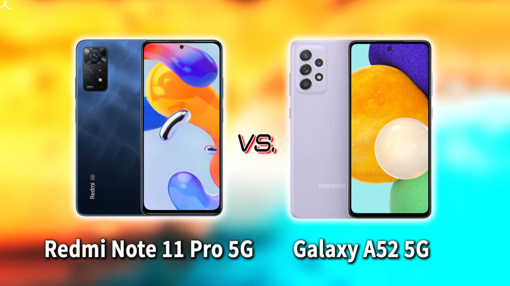 ｢Redmi Note 11 Pro 5G｣と｢Galaxy A52 5G｣の違いを比較：どっちを買う？